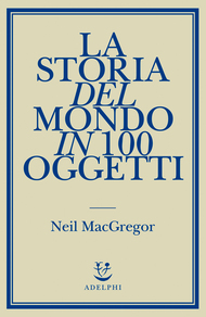 la storia del mondo in 100 oggetti