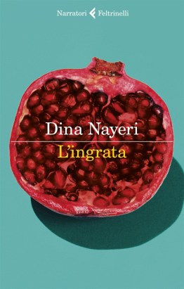 L'INGRATA - DINA NAYERI - FELTRINELLI