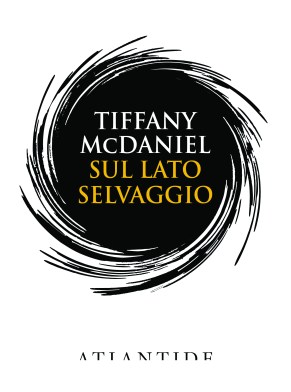 SUL LATO SELVAGGIO - TIFFANY MCDANIEL - ATLANTIDE